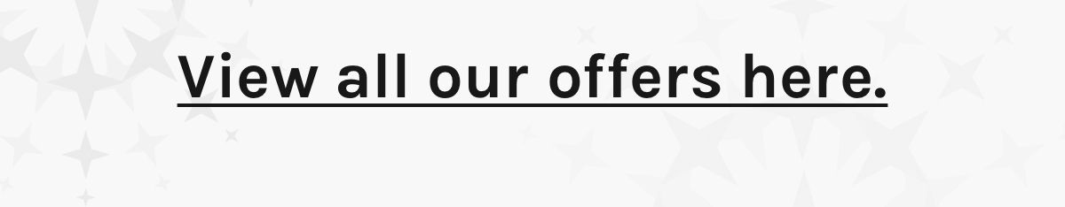 view all our offers here