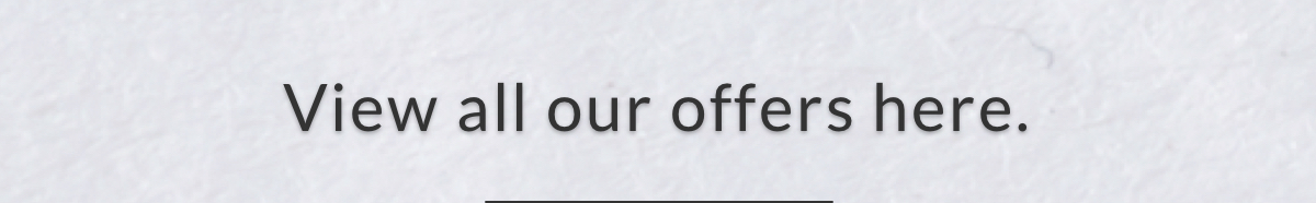 view all our offers here