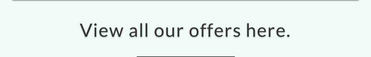 view all our offers here