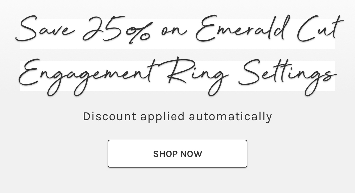 Save 25% on Emerald Cut Engagement Ring Settings. Discount applied automatically. Shop now